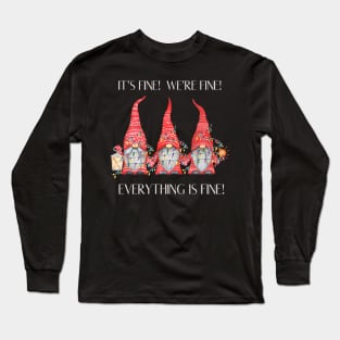 It's Fine We're Fine Everything Is Fine Merry Christmas Gnomes Long Sleeve T-Shirt